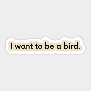 I want to be a bird. Sticker